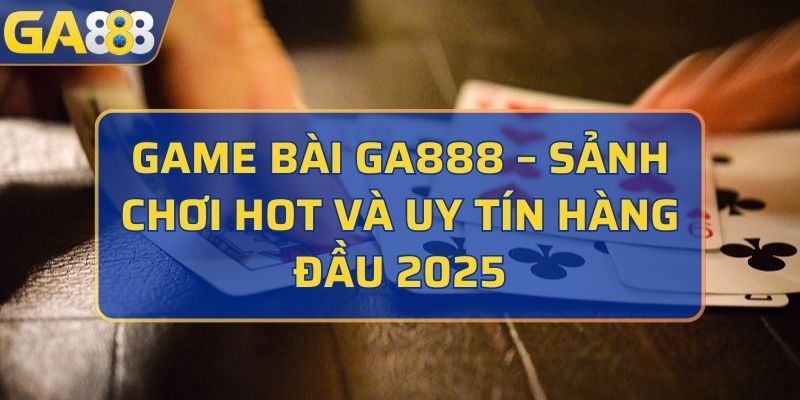 game bài GA888